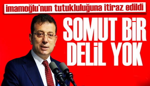 İmamoğlu'nun tutukluluğuna itiraz edildi: İşte dilekçede yer alan ifadeler
