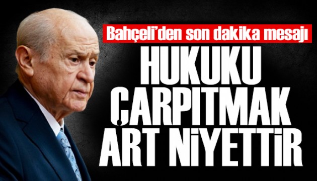 Bahçeli'den CHP'nin boykot çağrısına tepki: Hukuku çarpıtmak art niyettir