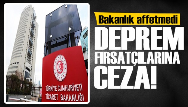 Bakanlık deprem fırsatçılarını affetmedi! 14 milyon TL ceza kesildi