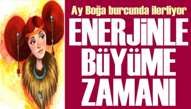 26 Mayıs 2025 burç yorumları! Ay Boğa burcunda: Enerjinle büyüme zamanı