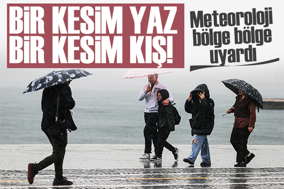 Meteoroloji bölge bölge uyardı: Kuvvetli yağış geliyor!