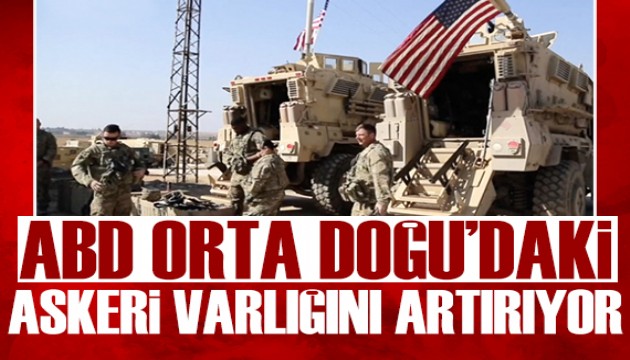 ABD'den Orta Doğu'da askeri yığınak!