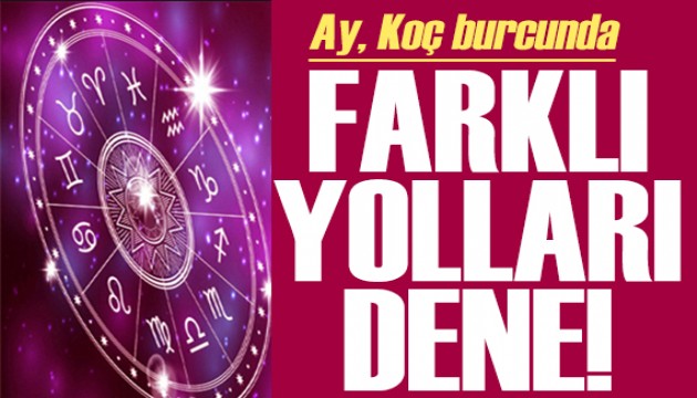 1 Mart 2025 burç yorumları! Ay Koç burcunda: Farklı yolları dene