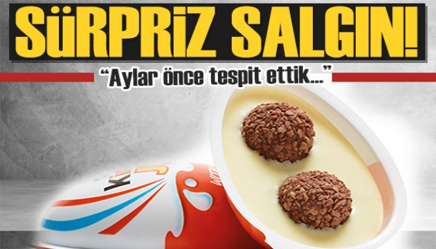 Kinder'de sürpriz salgın! Ürünler geri çağrıldı