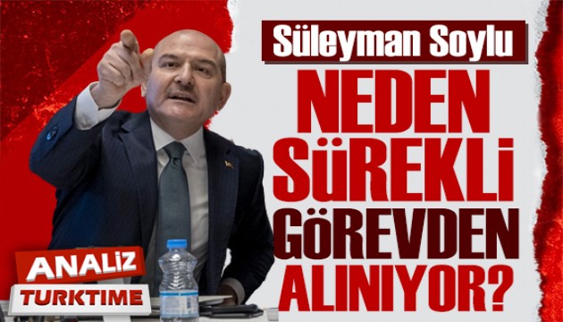 Süleyman Soylu neden sürekli görevden alınıyor?