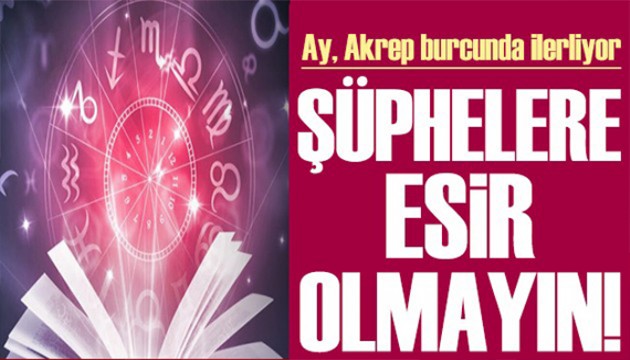 5 Temmuz 2025 burç yorumları! Ay Akrep burcunda: Şüphelere esir olmayın