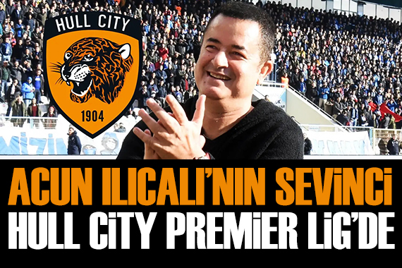 Acun Ilıcalı'nın takımı Hull City Premier Lig'e yükseldi