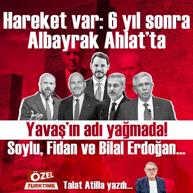 Hareket var: 6 yıl sonra Albayrak Ahlat’ta, Yavaş’ın adı yağmada! Soylu, Fidan ve Bilal Erdoğan...