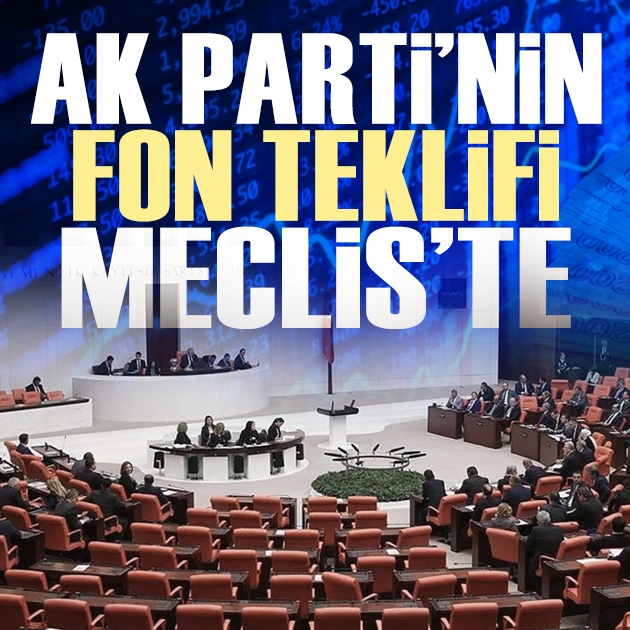 AK Parti tasfiye halindeki fonlara ilişkin kanun teklifini TBMM'ye sundu