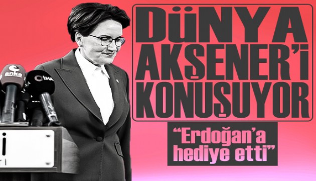 Akşener'in açıklamaları dünya basınında: 