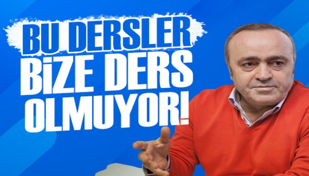 Ali Eyüboğlu yazdı: Bu dersler bize ders olmuyor!