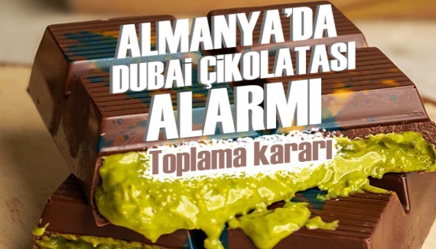 Almanya'da Dubai çikolatası alarmı! Türkiye'de üretilenler toplatılıyor