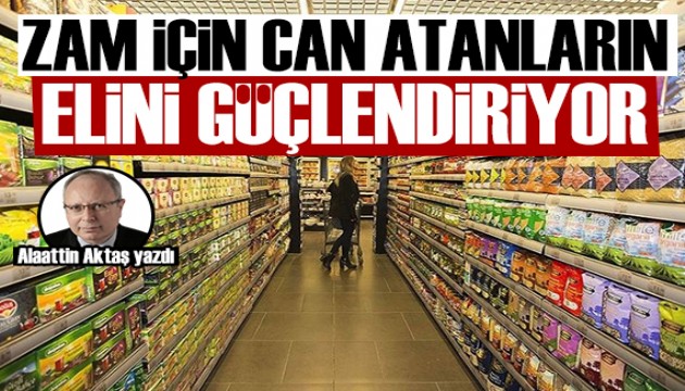 Alaattin Aktaş yazdı: Zam yapmak için can atanların elini güçlendiriyor