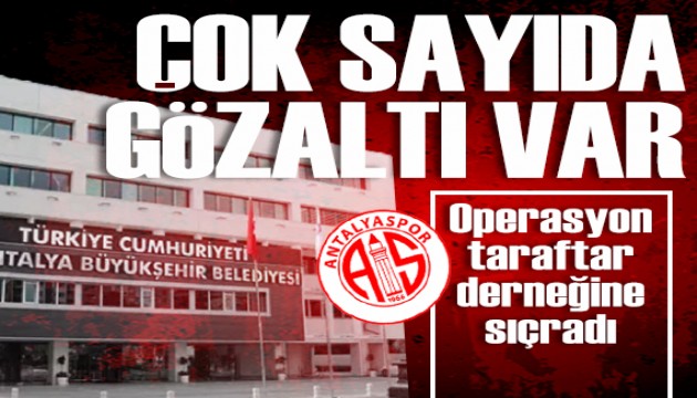 Antalyaspor Derneği'ne operasyon