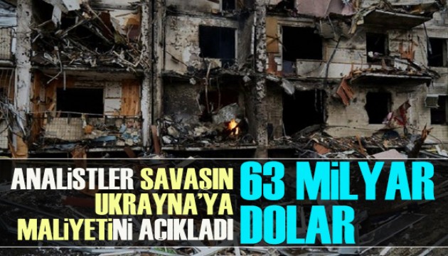 Savaşın Ukrayna'ya verdiği zararın boyutu 63 milyar dolar