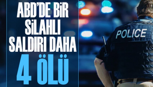 ABD'de bir silahlı saldırı daha: 4 ölü