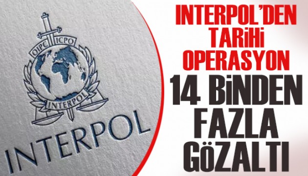 Interpol'den dev operasyon: 14 binden fazla gözaltı