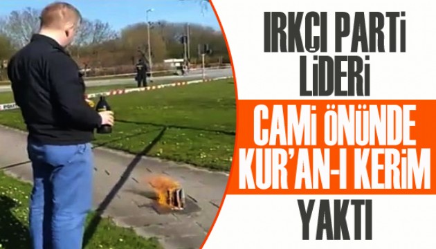 Irkçı parti lideri cami önünde Kur'an-ı Kerim yaktı