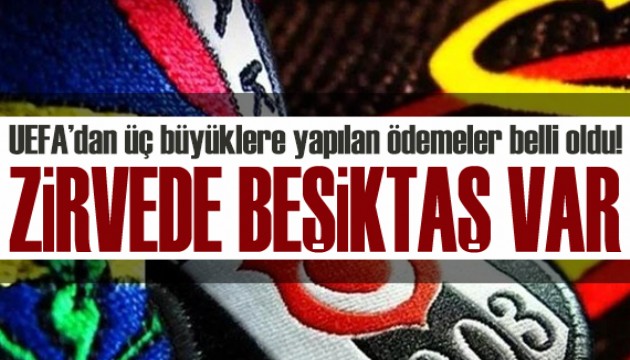 UEFA’dan üç büyüklere yapılan ödemeler belli oldu!