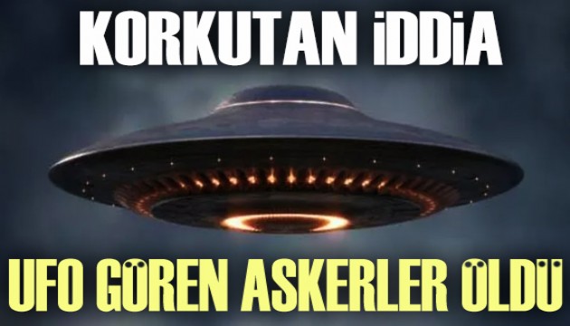 Korkutan iddia: UFO gören askerler öldü