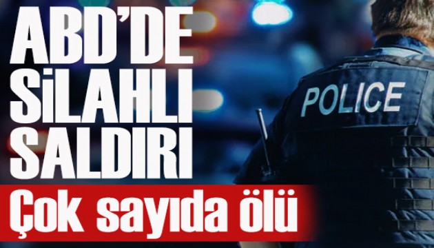 ABD'de silahlı saldırı: Çok sayıda ölü