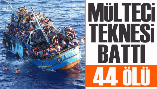 Mülteci teknesi battı: 44 kişi hayatını kaybetti