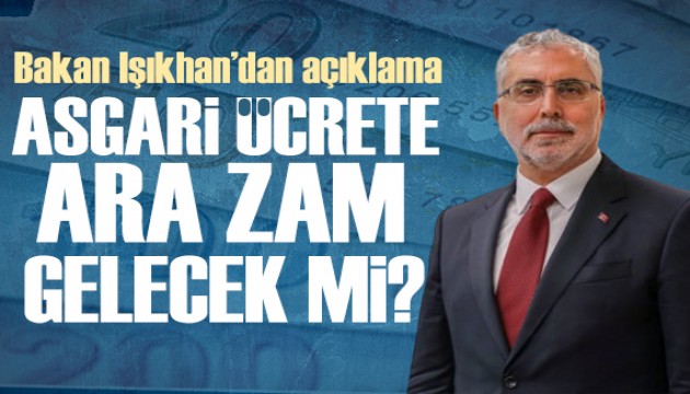 Asgari ücrete ara zam yapılacak mı? Bakan Işıkhan'dan açıklama!