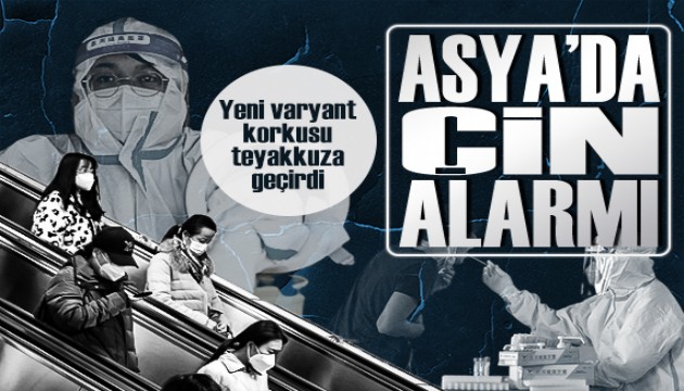 Asya'da Çin alarmı: Yeni varyantlardan korkuluyor