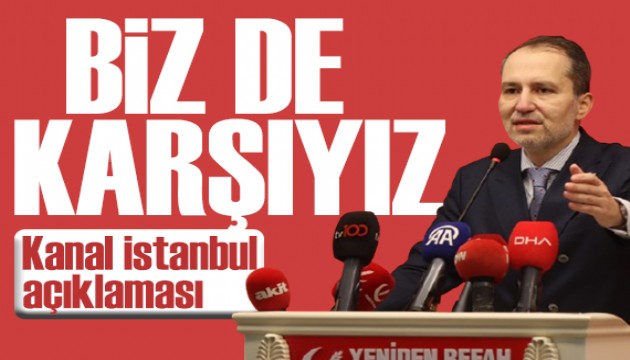 Fatih Erbakan'dan Kanal İstanbul tepkisi: Biz de karşıyız!