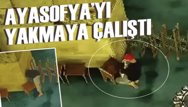Ayasofya'da panik: Yakmaya çalıştı...
