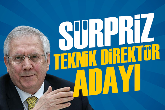 Aziz Yıldırım'dan sürpriz teknik direktör adayı