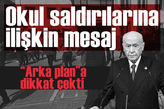 Bahçeli'den 'okul saldırıları' açıklaması