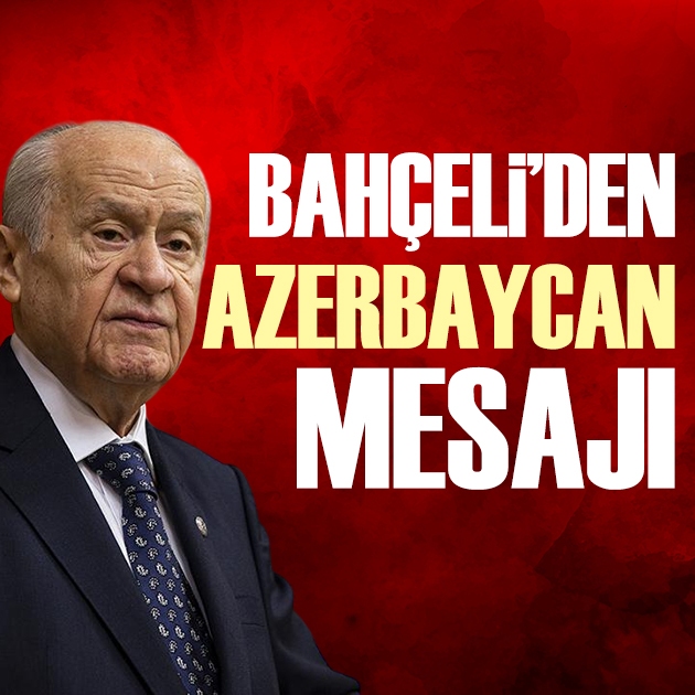 Bahçeli’den Azerbaycan mesajı: Aynı soydan bir ananın iki oğluyuz!