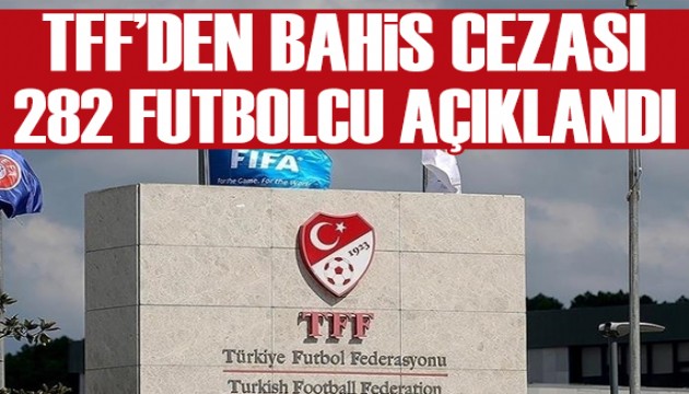 TFF bahis oynayan futbolcuları tek tek açıkladı: 282 futbolcu ceza aldı
