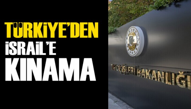 Türkiye'den İsrail'e sert tepki!