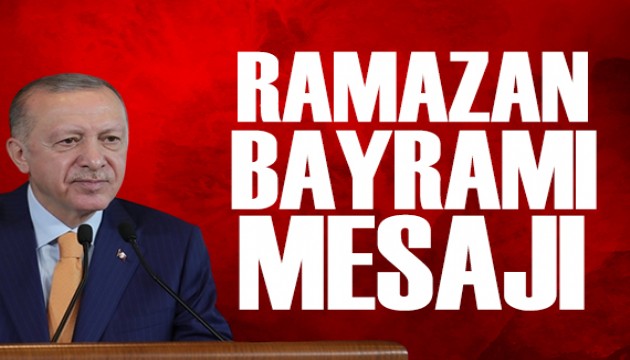 Cumhurbaşkanı Erdoğan'dan Ramazan Bayramı mesajı