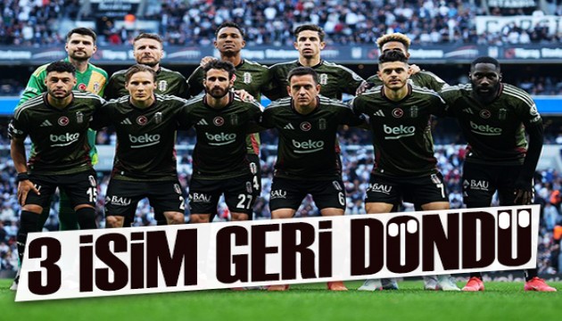 Beşiktaş'ta 3 isim geri döndü