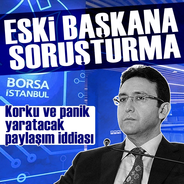 Borsa İstanbul'un eski başkanına soruşturma