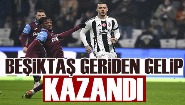 Beşiktaş geriden gelip kazandı