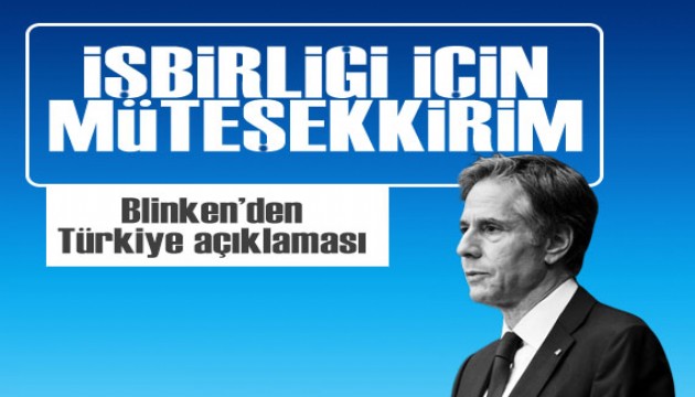 ABD Dışişleri Bakanı Blinken'den Türkiye açıklaması!