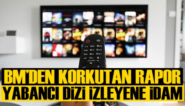 BM'den korkutan rapor: Yabancı dizi izleyeni kurşuna diziyorlar!