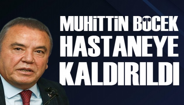 Tutuklu Antalya Büyükşehir Belediye Başkanı Muhittin Böcek acilen hastaneye kaldırıldı