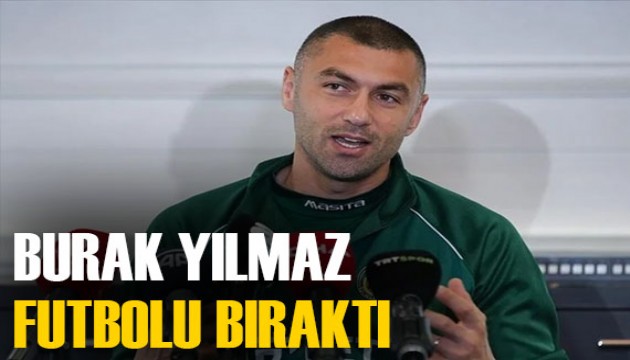 Ve 'Kral' Burak Yılmaz futbola veda etti!