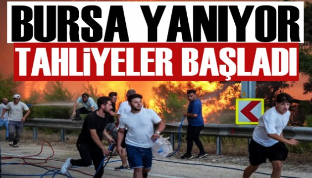 Bursa yanıyor: Tahliyeler başladı