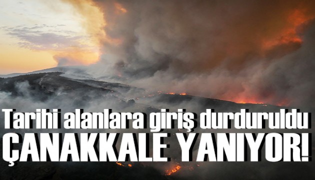 Çanakkale yanıyor: Tarihi alanlara giriş durduruldu