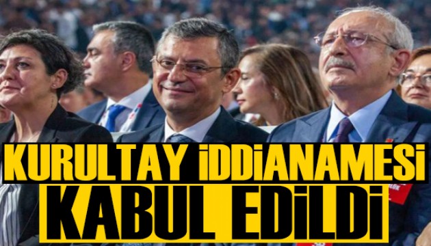 CHP kurultayı ile ilgili iddianame kabul edildi