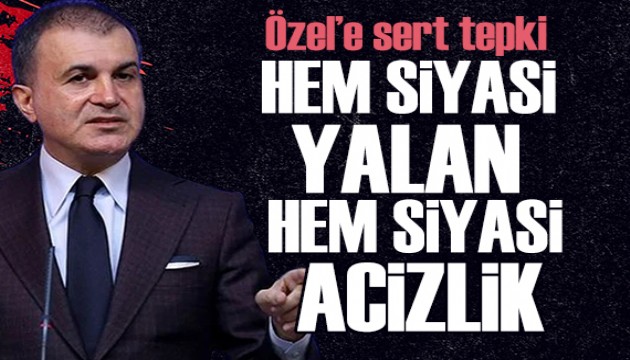 Ömer Çelik'ten Özel'e: Hem siyasi yalan hem...