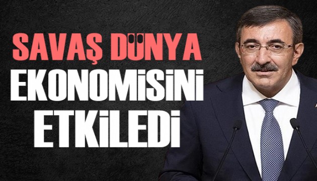 Cumhurbaşkanı Yardımcısı Yılmaz: Savaş dünya ekonomisini etkiliyor