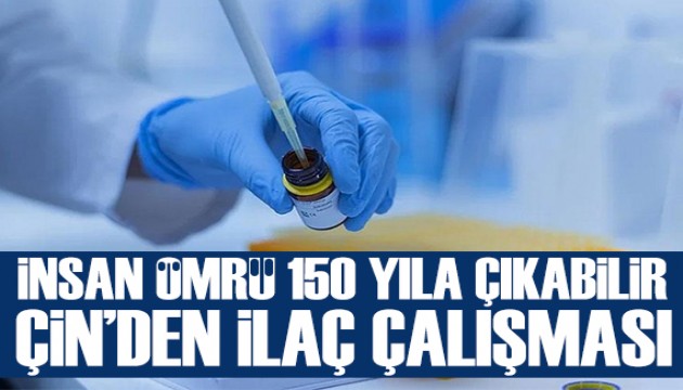 Çin, insan ömrünü 150 yıla uzatacak ilaç üzerinde çalışıyor