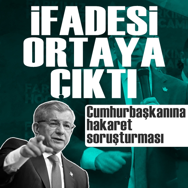 Ahmet Davutoğlu'nun 'Cumhurbaşkanına hakaret' soruşturmasında verdiği ifade ortaya çıktı